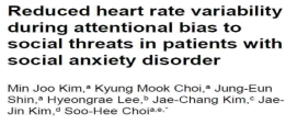 Kim et al., Reduced heart rate variability during attentional bias to social threats in patients with social anxiety disorder